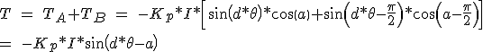 T\ =\ T_A+T_B\ =\ -K_p*I*\left[ sin(d*\theta )*cos(a)+sin(d*\theta -\frac{\pi }{2})*cos(a-\frac{\pi }{2}) \right]\\ =\ -K_p*I*sin(d*\theta -a)